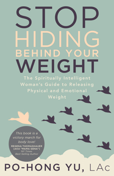 Paperback Stop Hiding behind Your Weight: The Spiritually Intelligent Woman's Guide to Releasing Physical and Emotional Weight Book