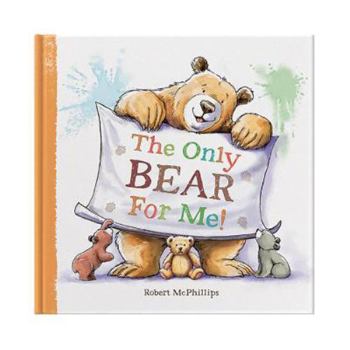 Hardcover The Only Bear For Me: A great story for children about their teddy bear Book