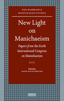 New Light on Manichaeism: Papers from the Sixth International Congress on Manichaeism - Book  of the Nag Hammadi and Manichaean Studies