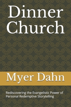 Paperback Dinner Church: Rediscovering the Evangelistic Power of Personal Redemptive Storytelling Book