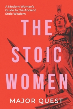 Paperback The Stoic Women: A Modern Woman's Guide to the Ancient Stoic Wisdom Book