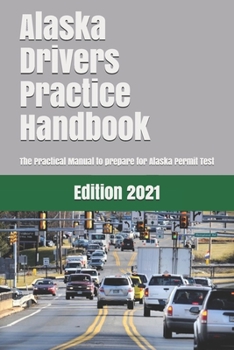 Paperback Alaska Drivers Practice Handbook: The Manual to prepare for Alaska Permit Test - More than 300 Questions and Answers Book