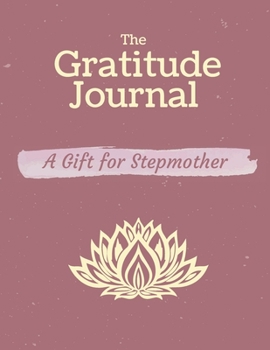Paperback The Gratitude Journal. A Gift for Stepmother.: Celebrating The Best Part of Your Day & Start Developing Yourself Today. Book