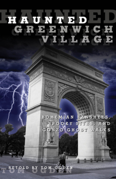 Paperback Haunted Greenwich Village: Bohemian Banshees, Spooky Sites, and Gonzo Ghost Walks Book