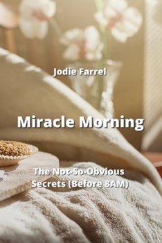 Paperback Miracle Morning: The Not-So-Obvious Secrets (Before 8AM) Book