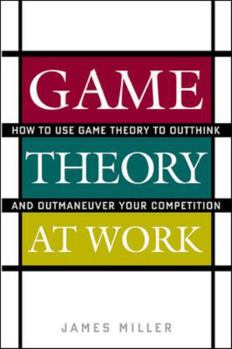 Hardcover Game Theory at Work: How to Use Game Theory to Outthink and Outmaneuver Your Competition Book