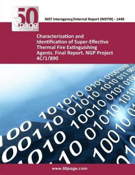 Paperback Characterization and Identification of Super-Effective Thermal Fire Extinguishing Agents. Final Report. NGP Project 4C/1/890 Book