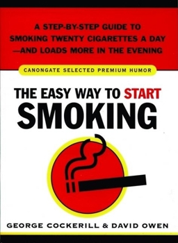 Paperback The Easy Way to Start Smoking: A Step-By-Step Guide to Smoking Twenty Cigarettes a Dayaand Loads More in the Evening Book