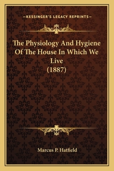 Paperback The Physiology And Hygiene Of The House In Which We Live (1887) Book