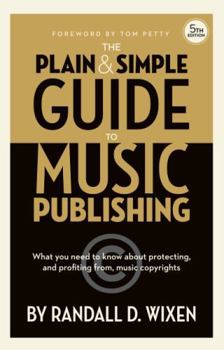 Hardcover Randall D. Wixen: The Plain & Simple Guide to Music Publishing - 5th Edition - with a foreword by Tom Petty Book