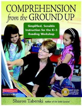Paperback Comprehension from the Ground Up: Simplified, Sensible Instruction for the K-3 Reading Workshop [With CDROM] Book