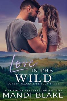 Paperback Love in the Wild: A Small Town Christian Romance (Love in Blackwater) Book