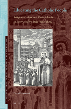 Hardcover Educating the Catholic People: Religious Orders and Their Schools in Early Modern Italy (1500-1800) Book