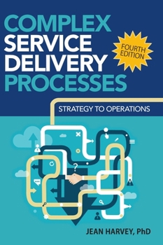 Hardcover Complex Service Delivery Processes: Strategy to Operations Book