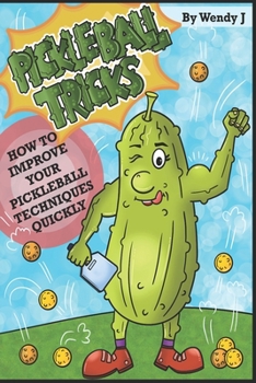Paperback Pickleball Tricks: How to Improve Your Pickleball Techniques Quickly Book