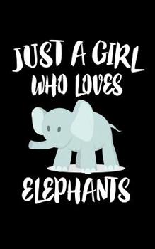 Paperback Just A Girl Who Loves Elephants: Animal Nature Collection Book