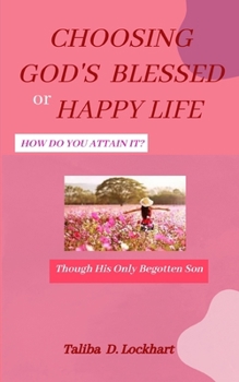 Paperback Choosing God's Blessed or Happy Life: How Do You Attain It? Book