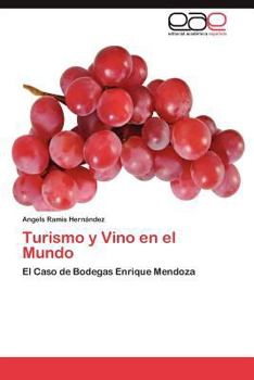 Turismo y Vino en el Mundo: El Caso de Bodegas Enrique Mendoza
