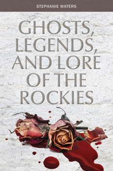 Paperback Ghosts, Legends, and Lore of the Rockies Book
