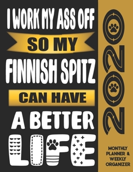 I Work My Ass Off So My Finnish Spitz Can Have A Better Life: 2020 Monthly Planner Calendar And Weekly Organizer, Income And Expense Budget Tracker For Finnish Spitz Dog Lovers