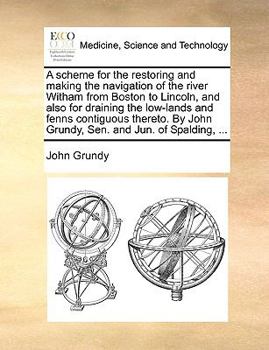 Paperback A scheme for the restoring and making the navigation of the river Witham from Boston to Lincoln, and also for draining the low-lands and fenns contigu Book