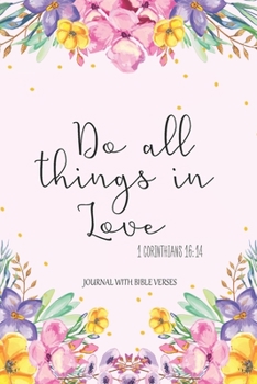 Paperback Journal With Bible Verses Do All Things In Love 1 Corinthians 16: 14: Blank Lined Journal, Beautiful Notebook With Bible Verses Book