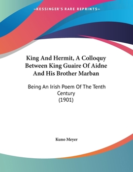 Paperback King And Hermit, A Colloquy Between King Guaire Of Aidne And His Brother Marban: Being An Irish Poem Of The Tenth Century (1901) Book