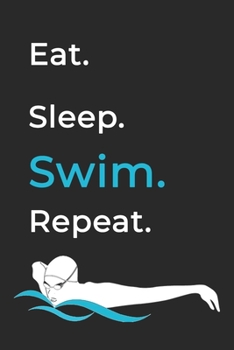 Eat Sleep Swim Repeat- Lined Notebook: Writing Journal