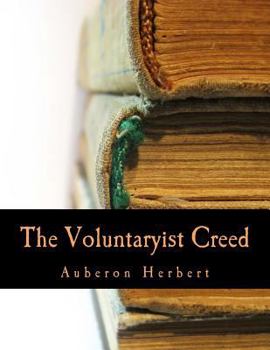 Paperback The Voluntaryist Creed (Large Print Edition): and A Plea for Voluntaryism [Large Print] Book
