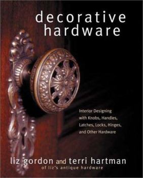 Hardcover Decorative Hardware: Interior Designing with Knobs, Handles, Latches, Locks, Hinges, and Other Hardware Book