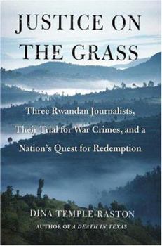 Hardcover Justice on the Grass: Three Rwandan Journalists, Their Trial for War Crimes and a Nation's Quest for Redemption Book
