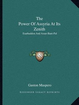 The Power Of Assyria At Its Zenith: Esarhaddon And Assur-Bani-Pal