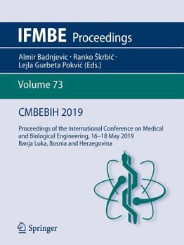 CMBEBIH 2019: Proceedings of the International Conference on Medical and Biological Engineering, 16  ?? 18 May 2019, Banja Luka, Bosnia and Herzegovina (IFMBE Proceedings) - Book #73 of the IFMBE Proceedings