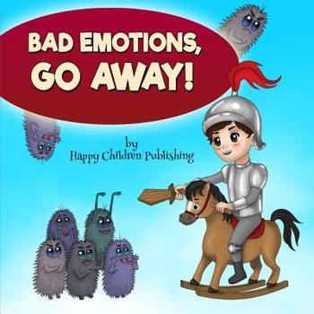 Paperback Bad Emotions, Go Away!: (A kids' book about how to manage emotions) Baby books, Children's picture books, ages 4 8, Poetry books for toddlers Book