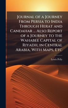 Hardcover Journal of a Journey From Persia to India Through Herat and Candahar ... Also Report of a Journey to the Wahabee Capital of Riyadh, in Central Arabia, Book