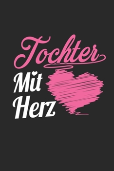 Tochter Mit Herz: A5 Blanko • Notebook • Notizbuch • Taschenbuch • Journal • Tagebuch - Ein lustiges Geschenk für Freunde oder die Familie und die beste Tochter der Welt (German Edition)