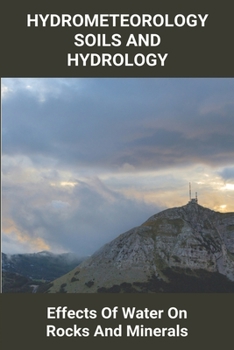 Hydrometeorology Soils And Hydrology: Effects Of Water On Rocks And Minerals: Heave Flow And Slide