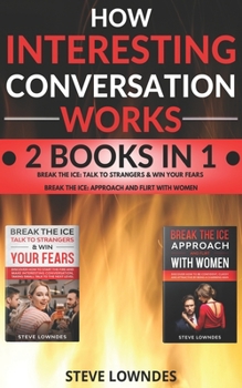 Paperback How Interesting Conversation Works: Talk To Strangers - Approach Women And Flirt. Win Your Fears, Be Confident And Attractive. Start Flirting And Pick Book