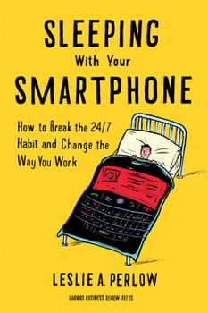 Hardcover Sleeping with Your Smartphone: How to Break the 24/7 Habit and Change the Way You Work Book