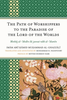 The Path of Worshippers to the Paradise of the Lord of the Worlds: Minhaj al-abidin ila jannat rabb al-alamin