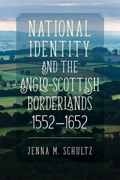 National Identity and the Anglo-Scottish Borderlands, 1552-1652 - Book #32 of the Studies in Early Modern Cultural, Political and Social history