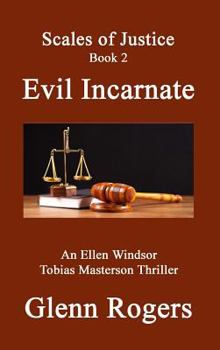 Evil Incarnate: An Ellen Windsor, Tobias Masterson Thriller - Book #2 of the Scales of Justice