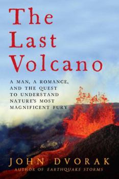 Hardcover The Last Volcano: A Man, a Romance, and the Quest to Understand Nature's Most Magnificent Fury Book