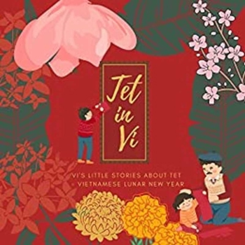 Tet in Vi: Vi’s little stories about Tet in Vietnam (How Vi Celebrated Vietnamese Lunar New Year): A series story of Tet (Vietnamese Lunar New Year)| ... in Vietnam (Play To Learn Vietnamese Series)