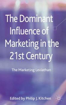 Hardcover The Dominant Influence of Marketing in the 21st Century: The Marketing Leviathan Book