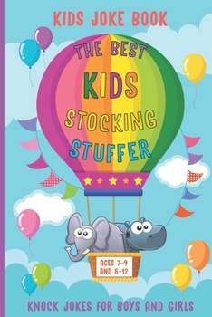 Paperback Kids Joke Book the Best Kids Stocking Stuffer Ages 7-9 and 8-12 Knock Jokes for Boys and Girls: Jokes, Riddles, Tongue Twisters, Knock-Knock jokes, On Book