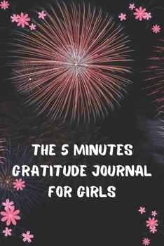 THE 5 MINUTES GRATITUDE JOURNAL FOR GIRLS: 100 Days gratitude and daily practice, spending five minutes to cultivate happiness, Cute gift for teenage girls