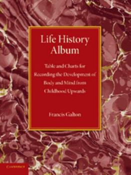 Paperback Life History Album: Table and Charts for Recording the Development of Body and Mind from Childhood Upwards, with Introductory Remarks Book