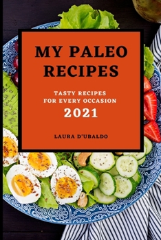 Paperback My Paleo Recipes 2021: Tasty Recipes for Every Occasion Book