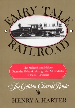 Paperback Fairy Tale Railroad: A History of the Mohawk & Malone from the Mohawk, Through the Adirondacks to the St. Lawrence Book